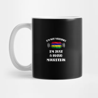 I'm Not Yelling I'm A Proud Mauritian - Gift for Mauritian With Roots From Mauritius Mug